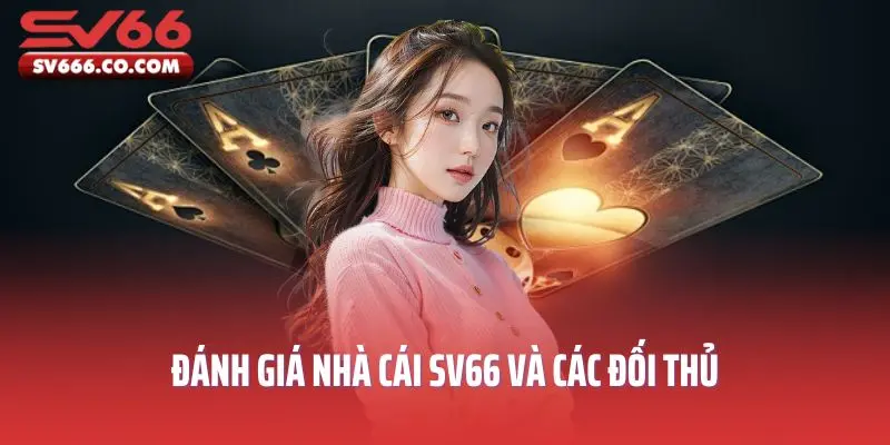 Đánh giá nhà cái SV66 và các đối thủ