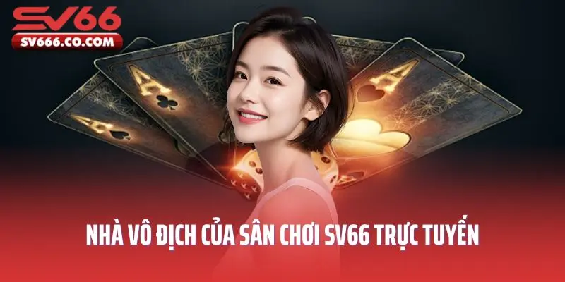Nhà vô địch của sân chơi SV66 trực tuyến