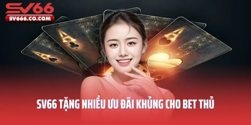 SV66 tặng nhiều ưu đãi khủng cho bet thủ