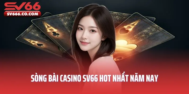 Sòng bài casino SV66 hot nhất năm nay