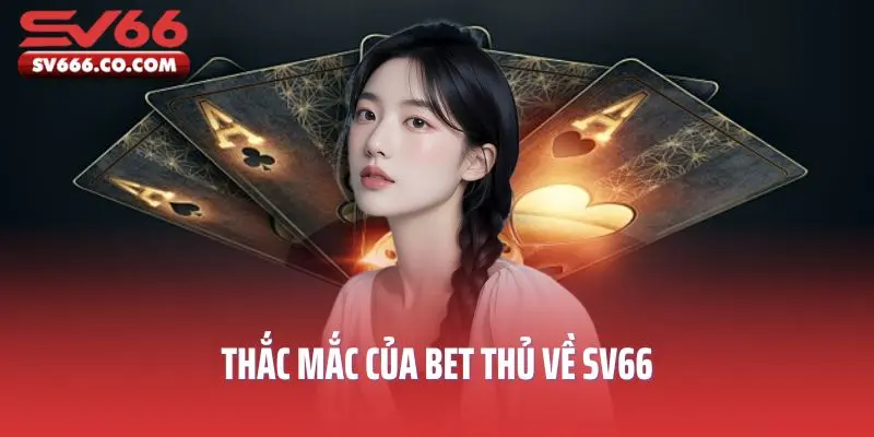 Thắc mắc của bet thủ về SV66