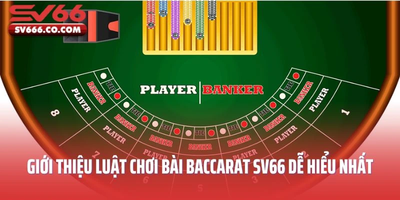 Giới thiệu luật chơi bài baccarat SV66 dễ hiểu nhất