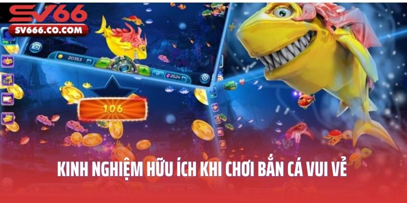 Kinh nghiệm hữu ích khi chơi Bắn cá vui vẻ
