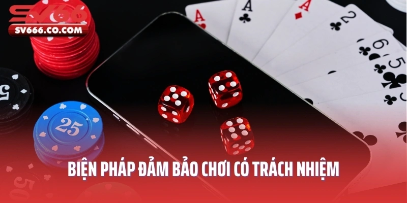 Biện pháp đảm bảo chơi có trách nhiệm