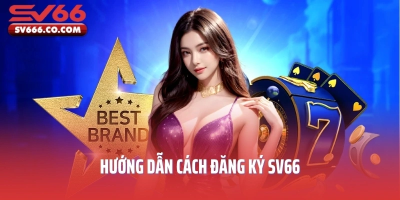 Hướng dẫn cách đăng ký SV66