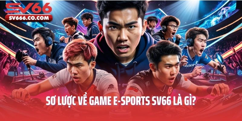 Game E-Sports SV66 hấp dẫn tuyển thủ tham gia