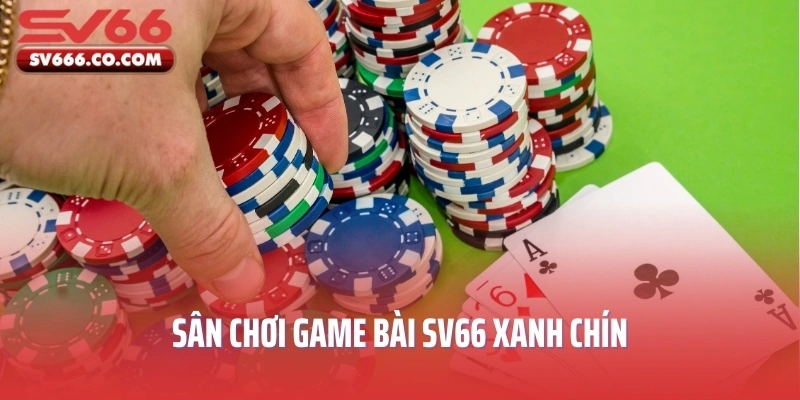 Sân chơi game bài SV66 xanh chín