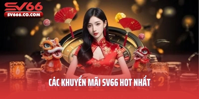 Các khuyến mãi SV66 hot nhất
