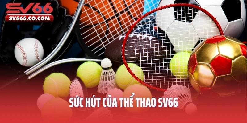 Sức hút của thể thao SV66