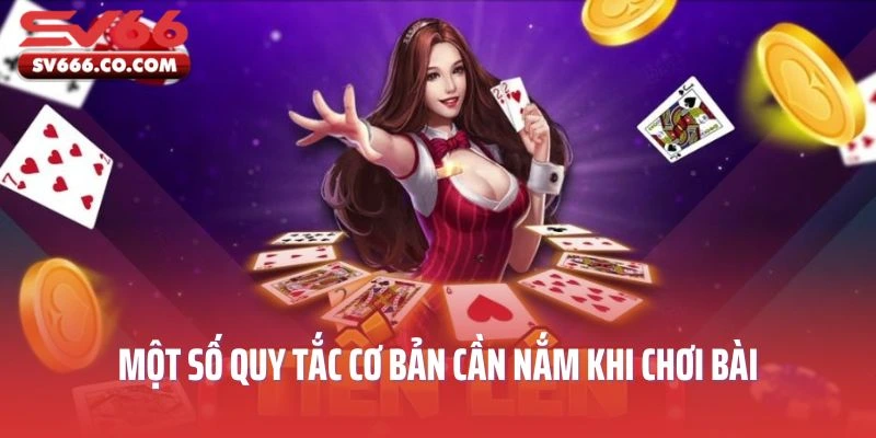 Một số quy tắc cơ bản cần nắm khi chơi bài