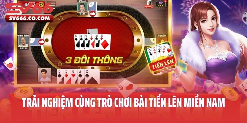 Trải Nghiệm Thú Vị Cùng Trò Chơi Bài Tiến Lên Miền Nam