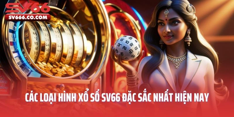 Các loại hình xổ số SV66 đặc sắc nhất hiện nay