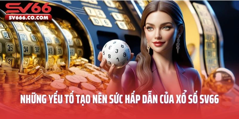 Những yếu tố tạo nên sức hấp dẫn của game xổ số SV66